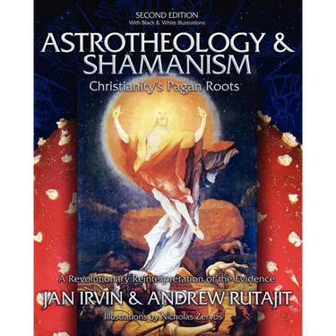 Astrotheology & Shamanism: Christianity's Pagan Roots. (Black & White Edition)