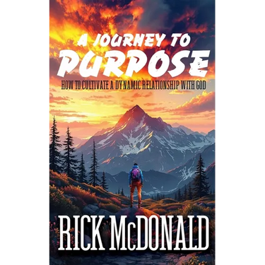A Journey to Purpose: How to Cultivate a Dynamic Relationship with God
