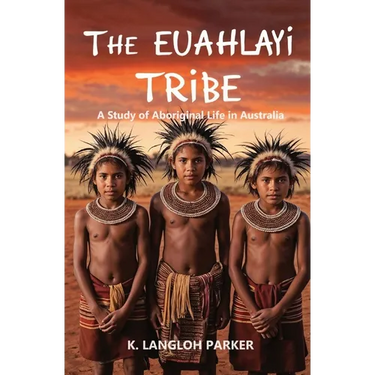 The Euahlayi Tribe, A Study of Aboriginal Life in Australia
