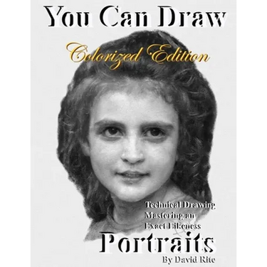 You Can Draw Portraits Colorized Edition: Technical Drawing Mastering an Exact Likeness