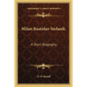 Milan Rastislav Stefanik: A Short Biography