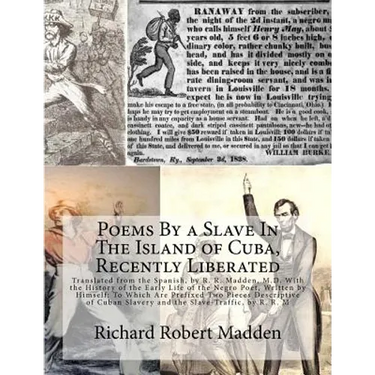 Poems By a Slave In The Island of Cuba, Recently Liberated: Translated from the Spanish, by R. R. Madden, M.D. With the History of the Early Life of t