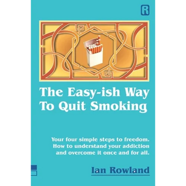 The Easy-ish Way To Quit Smoking: Your four steps to lasting freedom. How to understand your addiction and overcome it, once and for all.