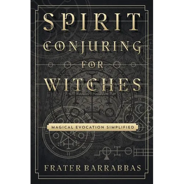 Spirit Conjuring for Witches: Magical Evocation Simplified
