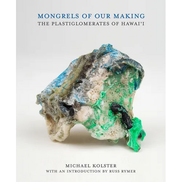 Mongrels of Our Making: The Plastiglomerates of Hawai'i