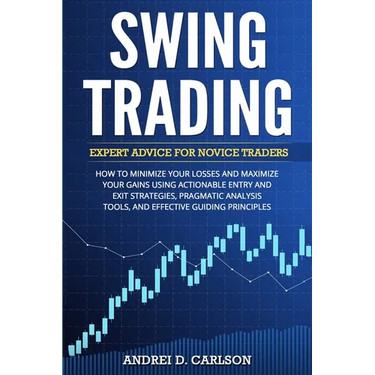 Swing Trading: Expert Advice For Novice Traders - How To Minimize Your Losses And Maximize Your Gains Using Actionable Entry And Exit Strategies, Prag