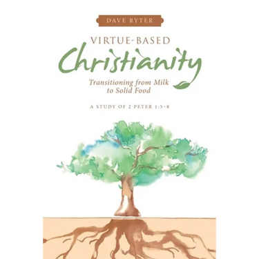 Virtue-Based Christianity: Transitioning from Milk to Solid Food
