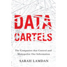 Data Cartels: The Companies That Control and Monopolize Our Information