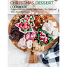 Christmas Dessert Cookbook: Cookbook with 100+ Holiday Cake, Cookies, Pies, Barks and More Sweet Recipes