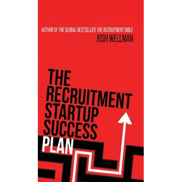 The Recruitment Startup Success Plan: A step-by-step guide that explains how to set up and run a successful recruitment agency