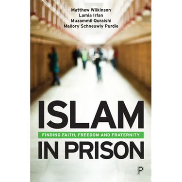 Islam in Prison: Finding Faith, Freedom and Fraternity