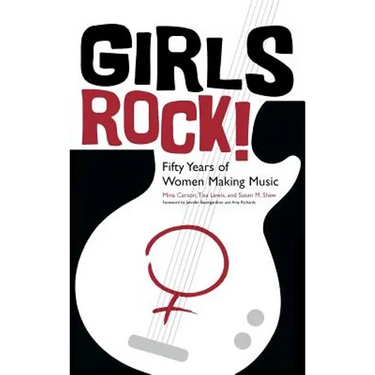 Girls Rock!: Fifty Years of Women Making Music