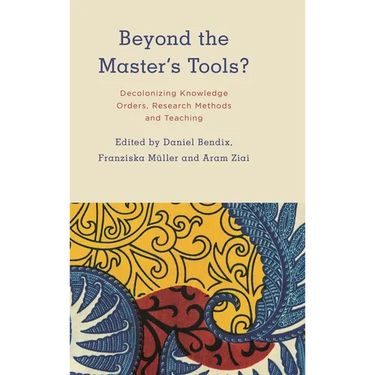 Beyond the Master's Tools?: Decolonizing Knowledge Orders, Research Methods and Teaching