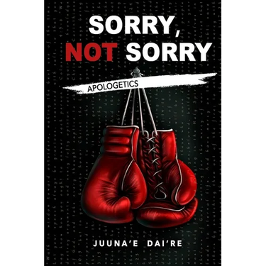 Sorry, Not Sorry: Apologetics