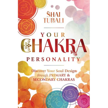 Your Chakra Personality: Discover Your Soul Design Through Primary & Secondary Chakras