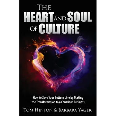 The Heart and Soul of Culture: How to Save Your Bottom Line by Making the Transformation to a Conscious Business