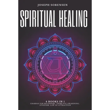 Spiritual Healing, 4 Books in 1: Chakras for Beginners, Third Eye Awakening, Stoicism, Law of Attraction: Discover how to Expand Mind Power, Psychic A
