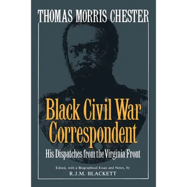 Thomas Morris Chester, Black Civil War Correspondent