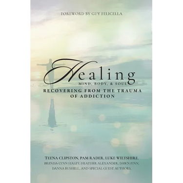 Healing Mind, Body, & Soul: Recovering from the Trauma of Addiction