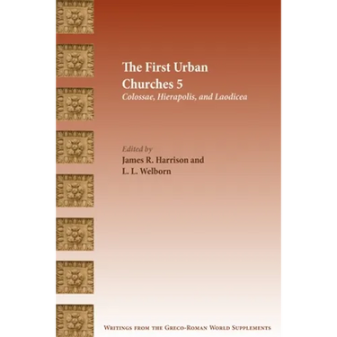 The First Urban Churches 5: Colossae, Hierapolis, and Laodicea