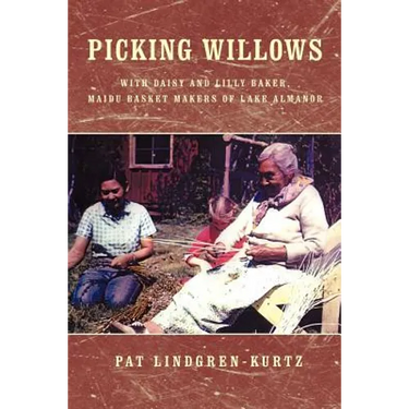 Picking Willows: Daisy and Lilly Baker, Maidu Basket Makers of Lake Almanor