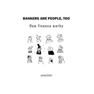 Bankers are people, too: How finance works
