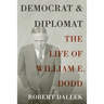 Democrat and Diplomat: The Life of William E. Dodd