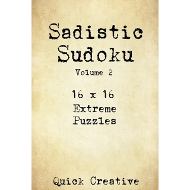 Sadistic Sudoku 16 x 16 Extreme Puzzles Volume 2: Hard Sudoku Puzzles for the Advanced Puzzle Solver, Great Gift for Adults, Teens and Kids