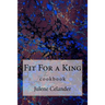 Fit For a King: cookbook