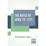 The Battle Of April 19, 1775: In Lexington, Concord, Lincoln, Arlington, Cambridge, Somerville And Charlestown, Massachusetts. Special Limited Edition