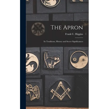 The Apron: Its Traditions, History and Secret Significances