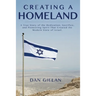 Creating a Homeland: A True Story of the Dedication, Sacrifice, And Pioneering Spirit That Created the Modern State of Israel