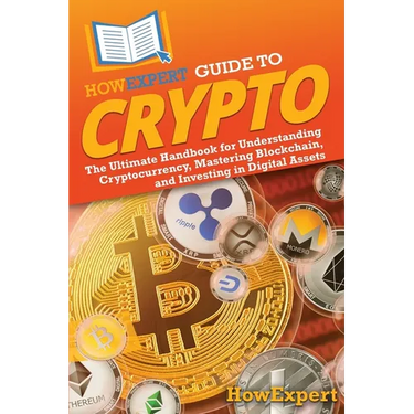 HowExpert Guide to Crypto: The Ultimate Handbook for Understanding Cryptocurrency, Mastering Blockchain, and Investing in Digital Assets