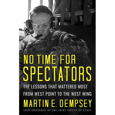 No Time for Spectators: The Lessons That Mattered Most from West Point to the West Wing