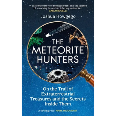 The Meteorite Hunters: On the Trail of Extraterrestrial Treasures and the Secrets Inside Them