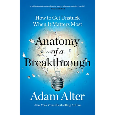Anatomy of a Breakthrough: How to Get Unstuck When It Matters Most