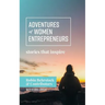 Adventures of Women Entrepreneurs: Stories That Inspire