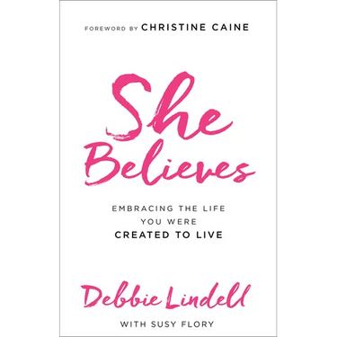 She Believes: Embracing the Life You Were Created to Live