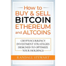 How to Buy & Sell Bitcoin, Ethereum and Altcoins: Cryptocurrency Investment Strategies Designed to Optimize Your Holdings