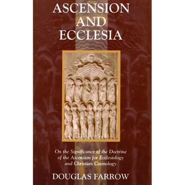 Ascension and Ecclesia: On the Significance of the Doctrine of the Ascension for Ecclesiology and Christian Cosmology