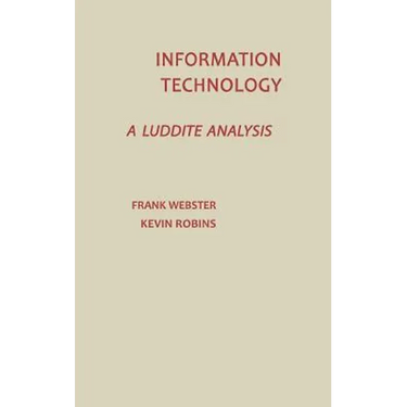 Information Technology: A Luddite Analysis