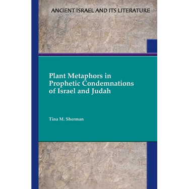 Plant Metaphors in Prophetic Condemnations of Israel and Judah