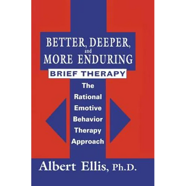Better, Deeper And More Enduring Brief Therapy: The Rational Emotive Behavior Therapy Approach