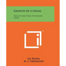 Growth Of A Union: The Life And Times Of Edward Flore