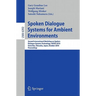 Spoken Dialogue Systems for Ambient Environments: Second International Workshop, Iwsds 2010, Gotemba, Shizuoka, Japan, October 1-2, 2010. Proceedings