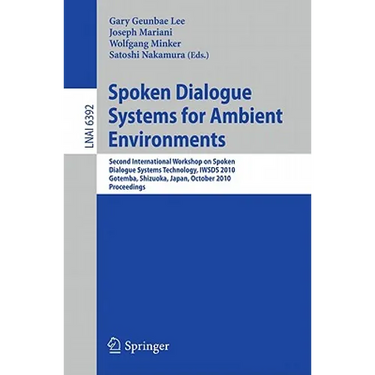 Spoken Dialogue Systems for Ambient Environments: Second International Workshop, Iwsds 2010, Gotemba, Shizuoka, Japan, October 1-2, 2010. Proceedings