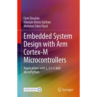 Embedded System Design with Arm Cortex-M Microcontrollers: Applications with C, C++ and Micropython