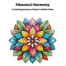 Fibonacci Harmony Coloring Book: A Coloring Journey in Narture's Golden Ratio