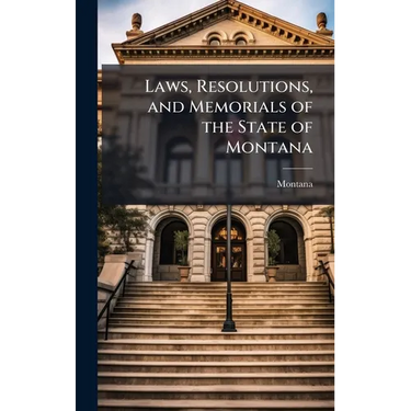 Laws, Resolutions, and Memorials of the State of Montana