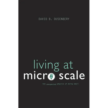Living at Micro Scale: The Unexpected Physics of Being Small